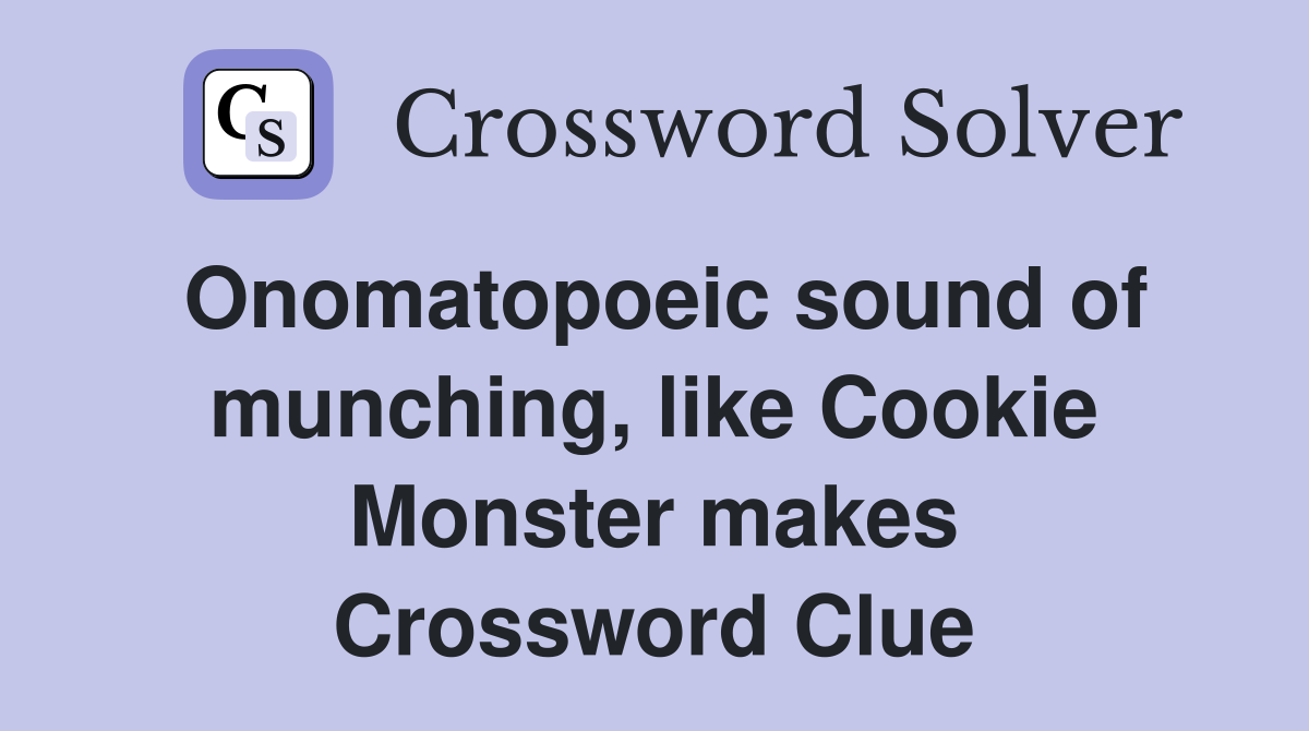 Onomatopoeic sound of munching, like Cookie Monster makes Crossword Clue