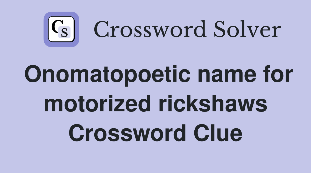 Onomatopoetic name for motorized rickshaws Crossword Clue