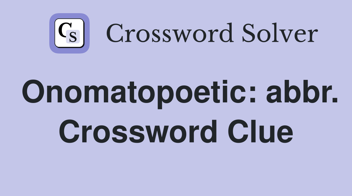 Onomatopoetic: abbr. Crossword Clue