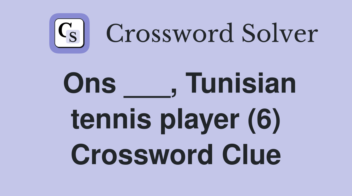 Ons ___, Tunisian tennis player (6) Crossword Clue