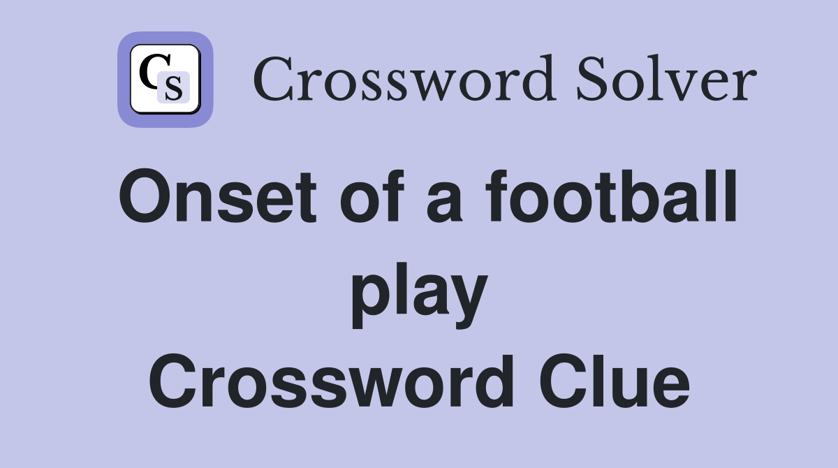 Onset of a football play Crossword Clue