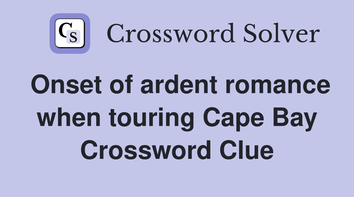 Onset of ardent romance when touring Cape Bay Crossword Clue