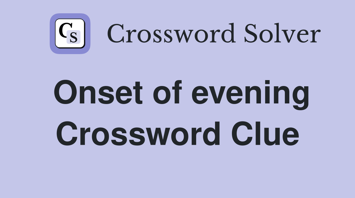 Onset of evening Crossword Clue