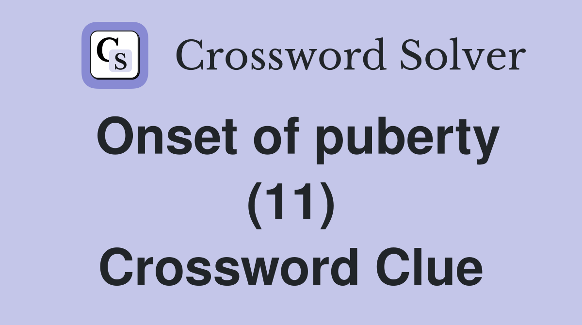 Onset of puberty (11) Crossword Clue