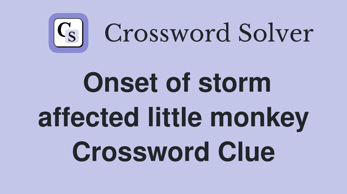 Onset of storm affected little monkey Crossword Clue