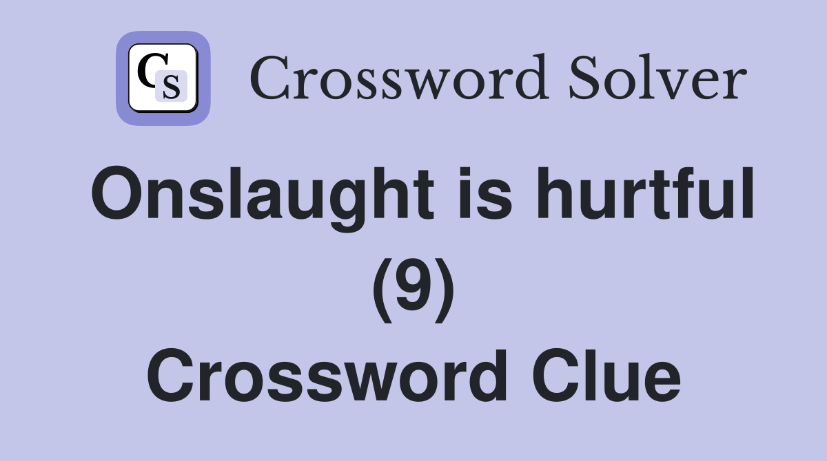 Onslaught is hurtful (9) Crossword Clue