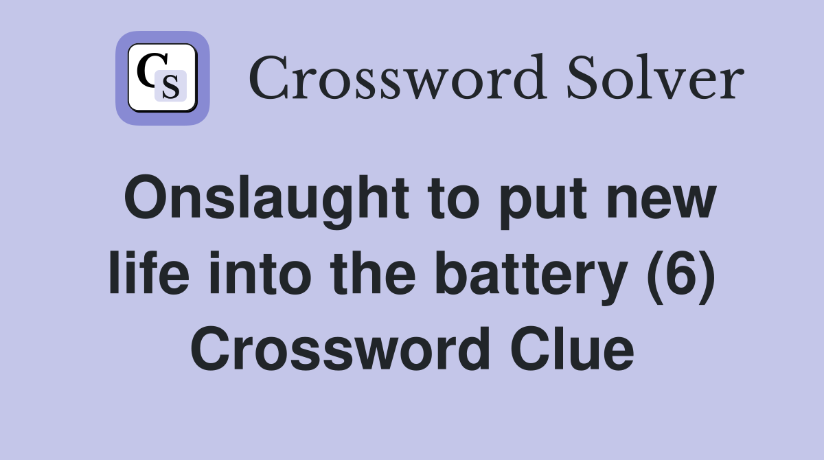 Onslaught to put new life into the battery (6) Crossword Clue
