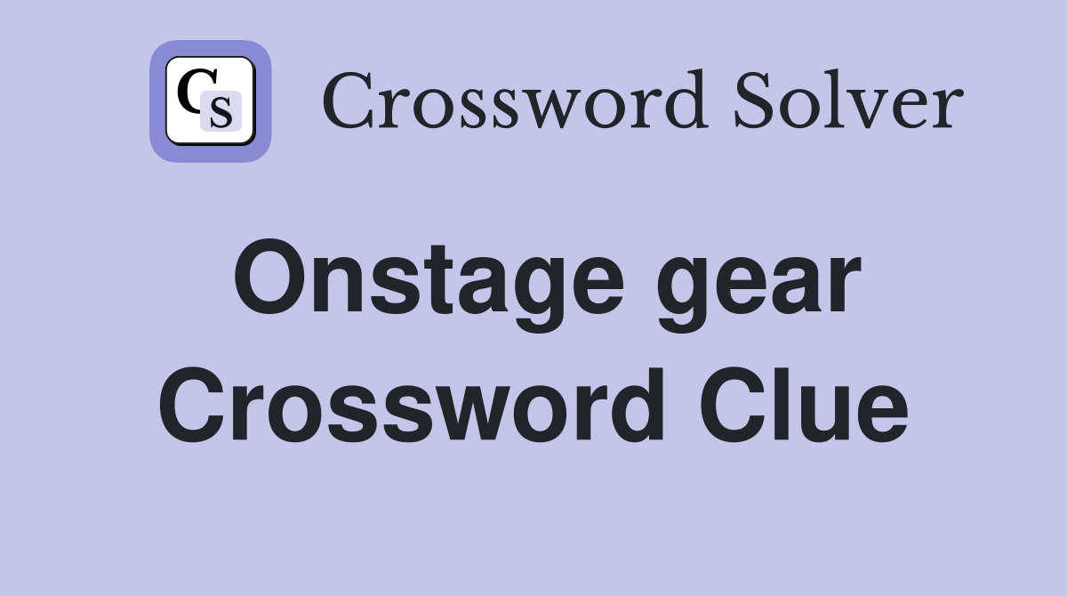 Onstage gear Crossword Clue