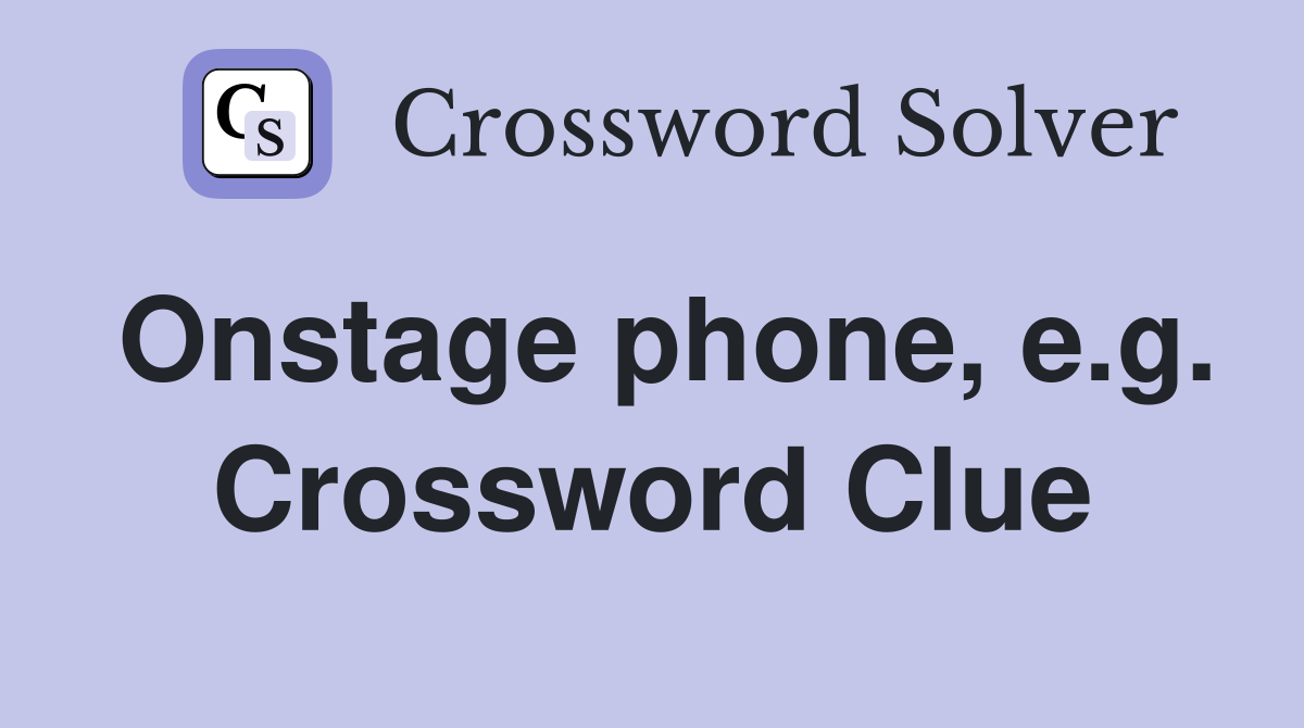 Onstage phone, e.g. Crossword Clue