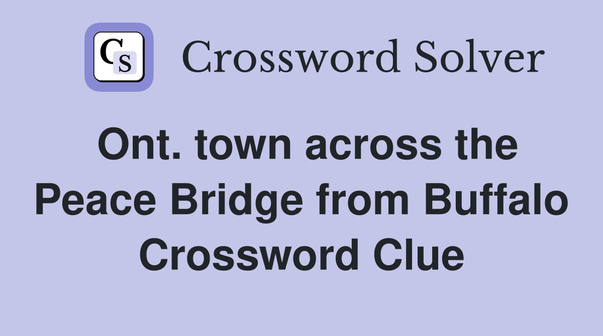 Ont. town across the Peace Bridge from Buffalo Crossword Clue