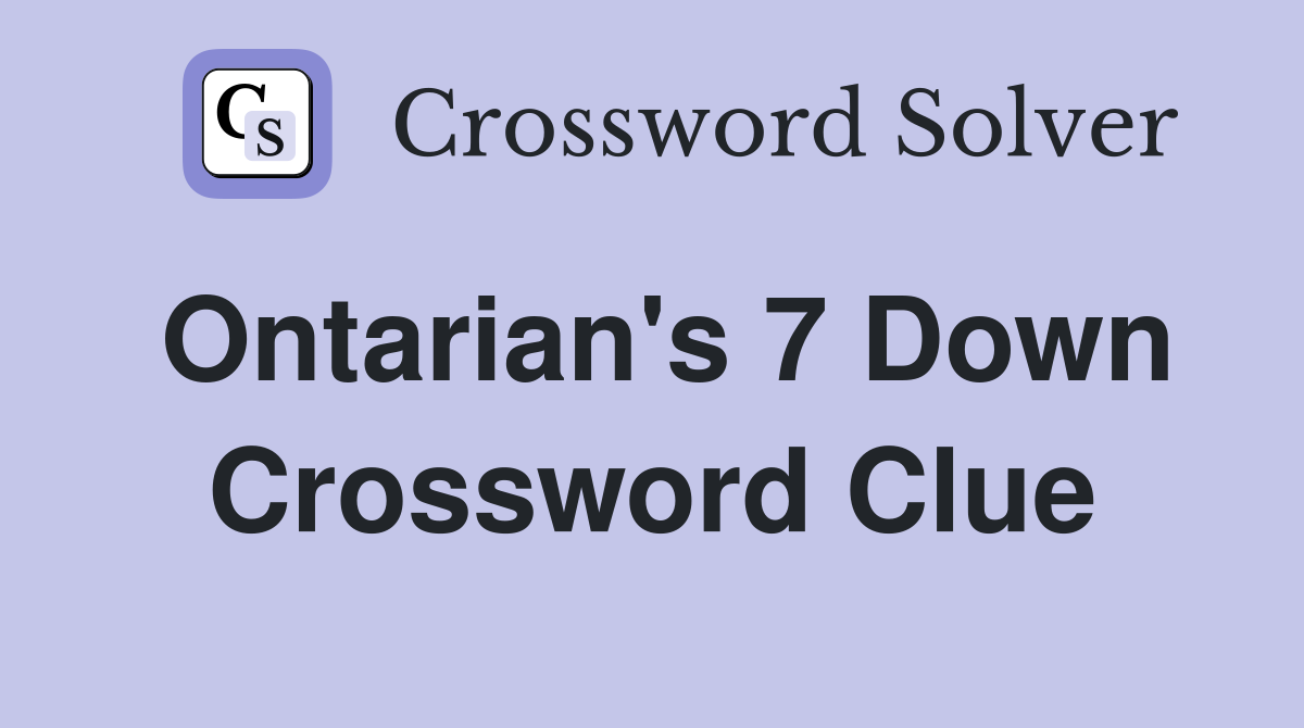 Ontarian's 7 Down Crossword Clue