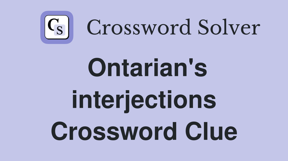 Ontarian's interjections Crossword Clue