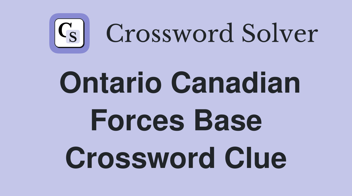 Ontario Canadian Forces Base Crossword Clue