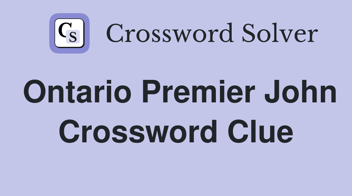 Ontario Premier John Crossword Clue