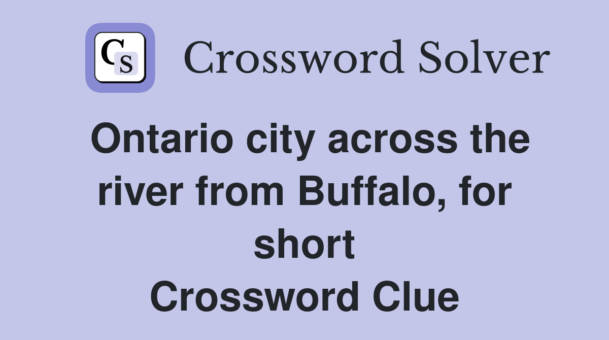 Ontario city across the river from Buffalo, for short Crossword Clue