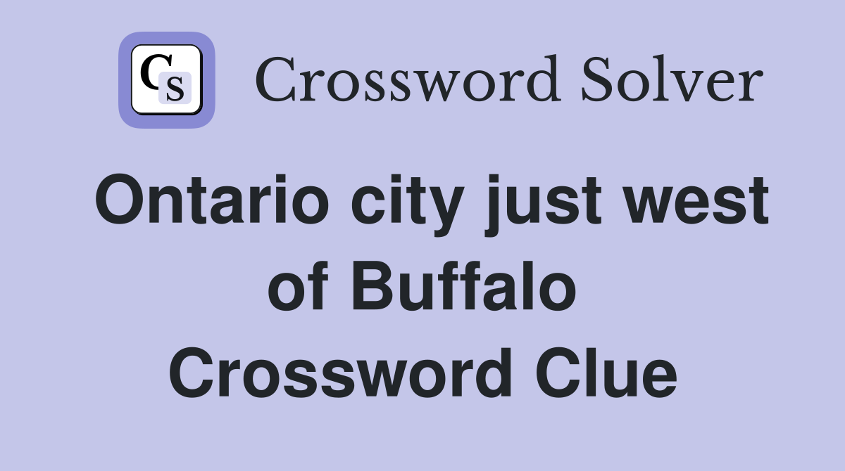 Ontario city just west of Buffalo Crossword Clue