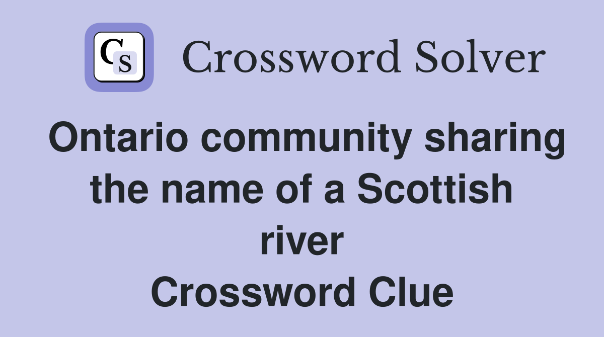 Ontario community sharing the name of a Scottish river Crossword Clue