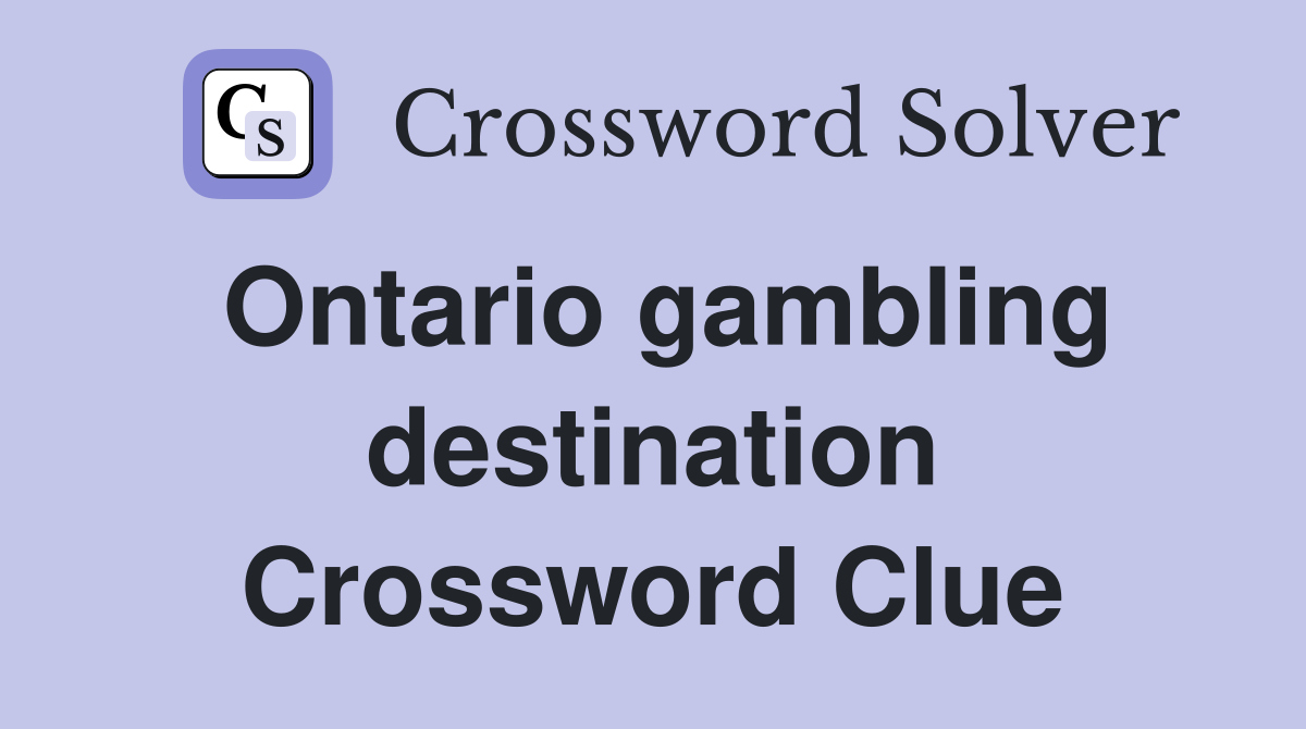 Ontario gambling destination Crossword Clue