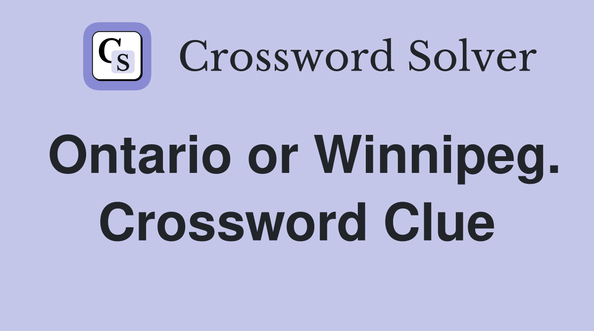 Ontario or Winnipeg. Crossword Clue