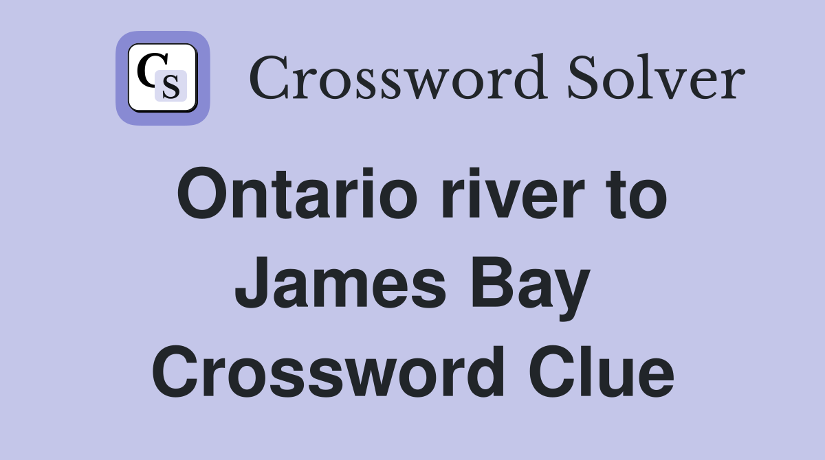 Ontario river to James Bay Crossword Clue