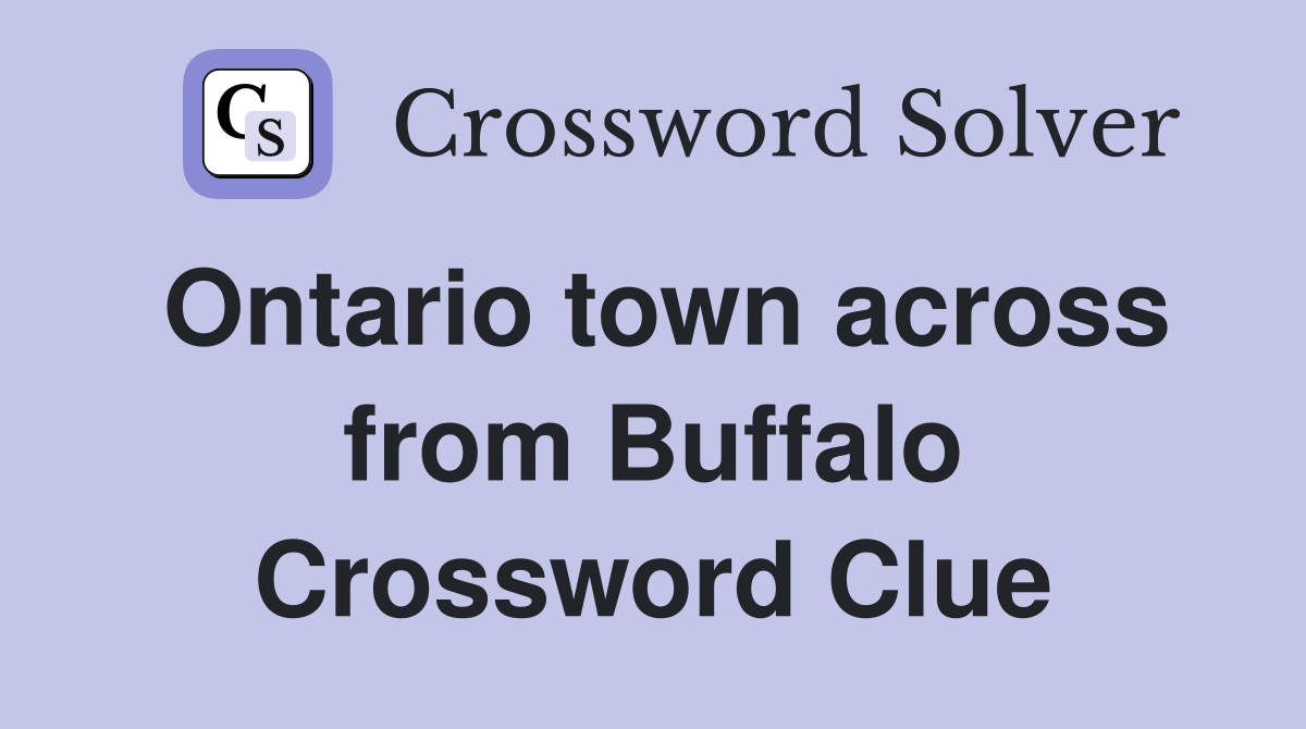 Ontario town across from Buffalo Crossword Clue