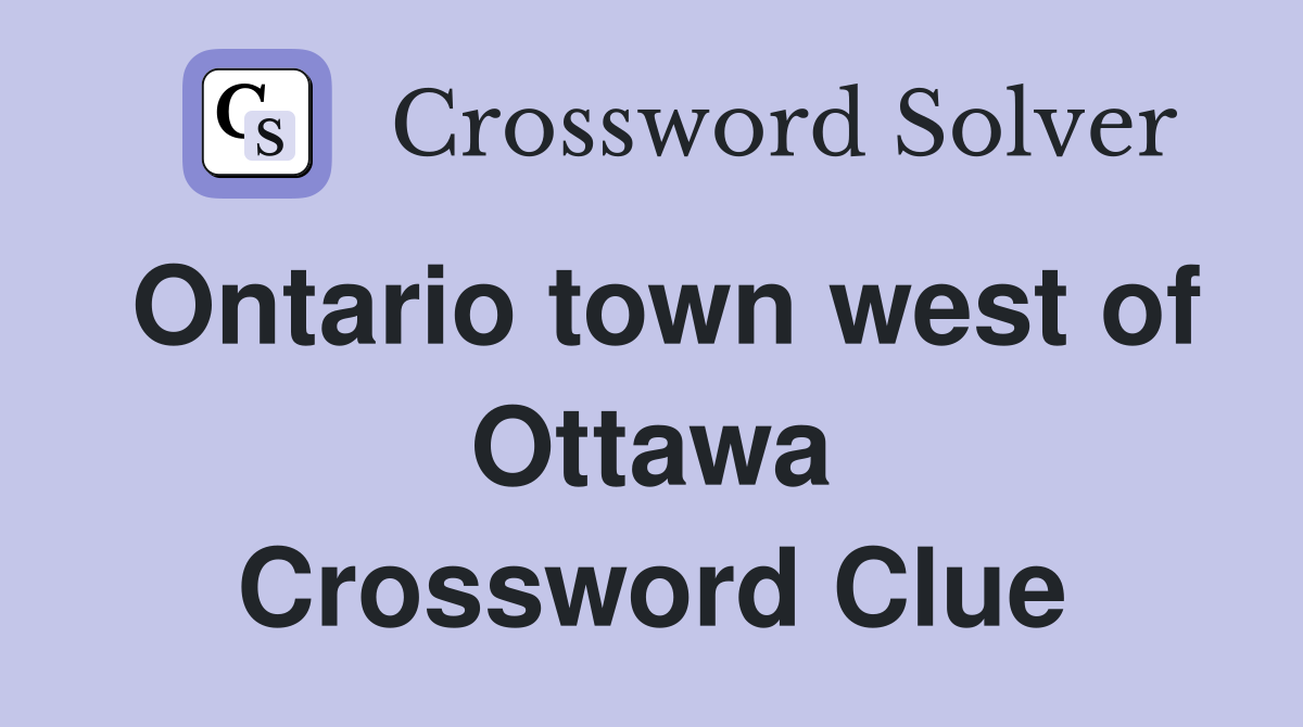 Ontario town west of Ottawa Crossword Clue