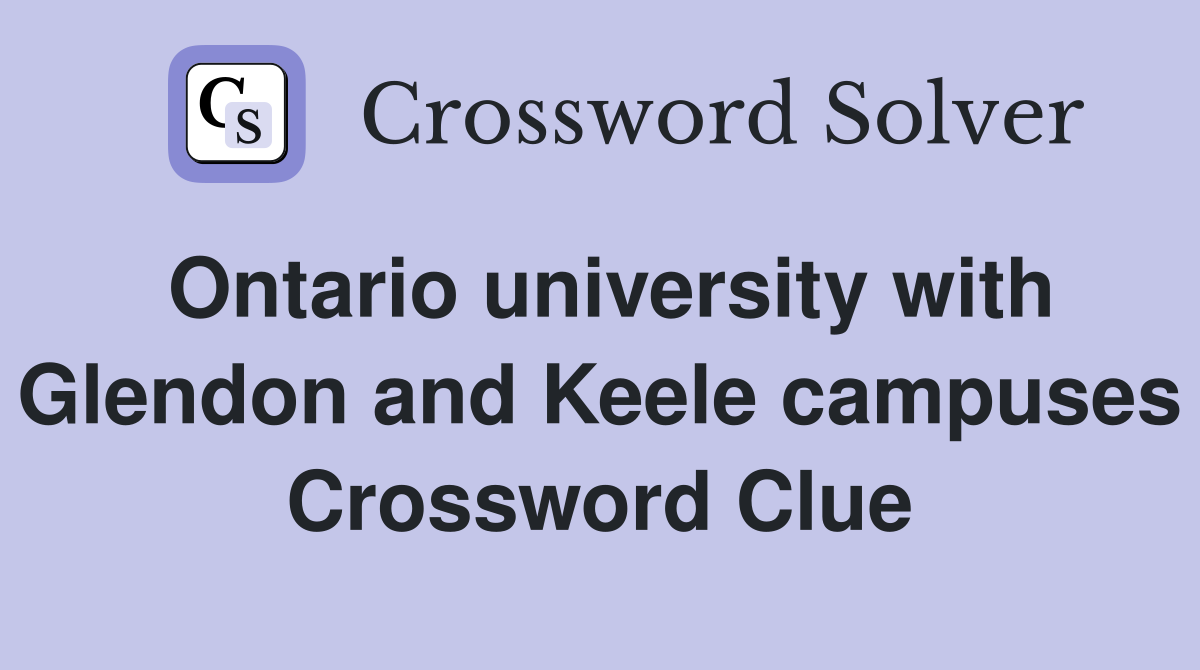 Ontario university with Glendon and Keele campuses Crossword Clue