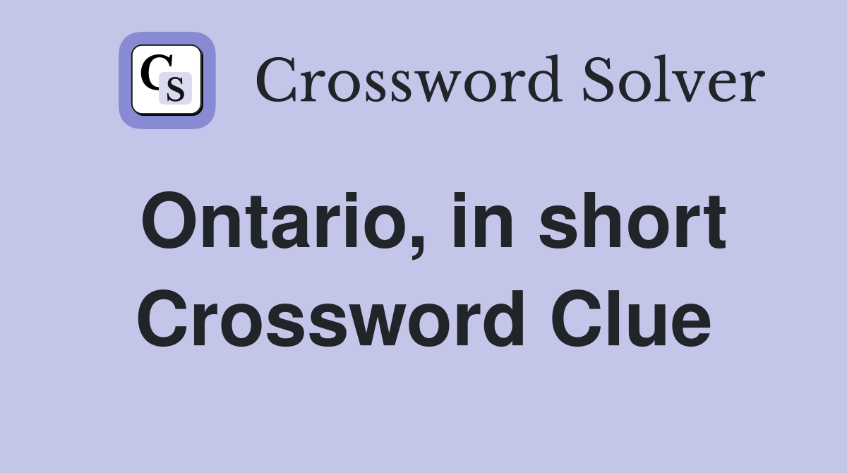 Ontario, in short Crossword Clue