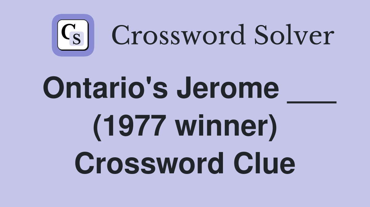 Ontario's Jerome ___ (1977 winner) Crossword Clue