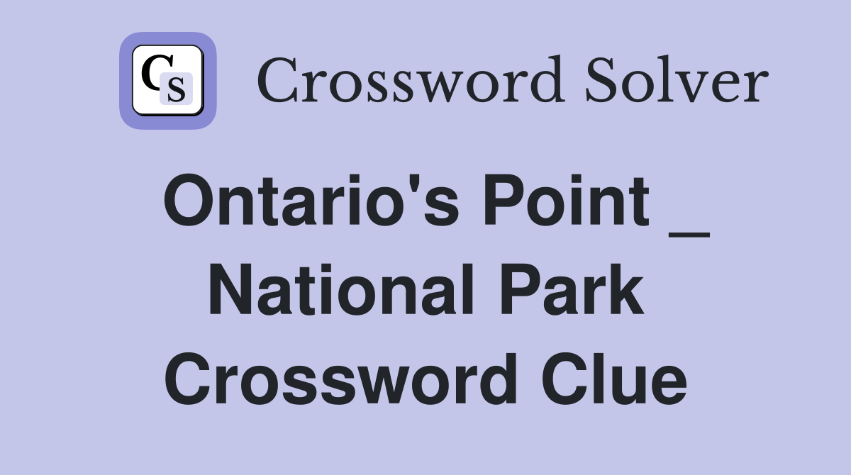 Ontario's Point _ National Park Crossword Clue