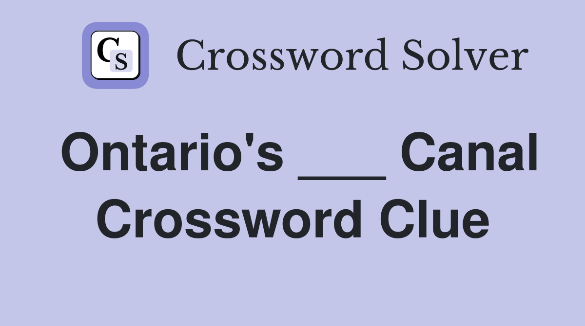 Ontario's ___ Canal Crossword Clue