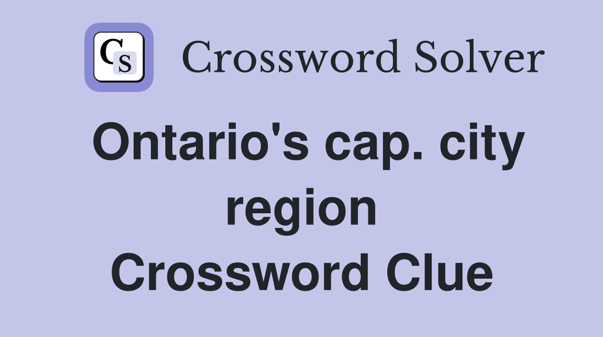 Ontario's cap. city region Crossword Clue