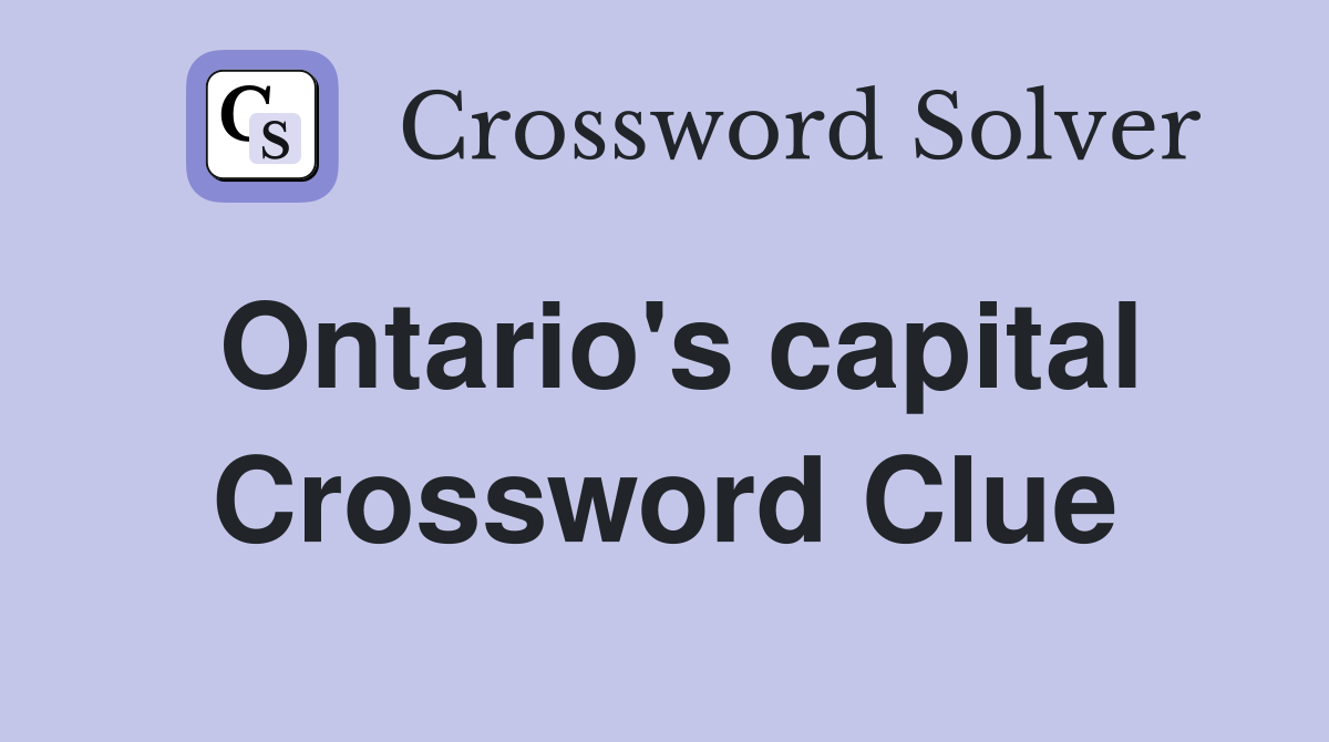 Ontario's capital Crossword Clue