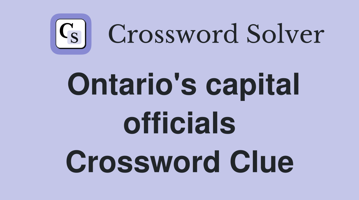 Ontario's capital officials Crossword Clue