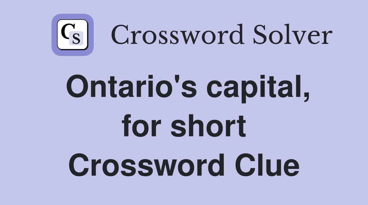 Ontario's capital, for short Crossword Clue