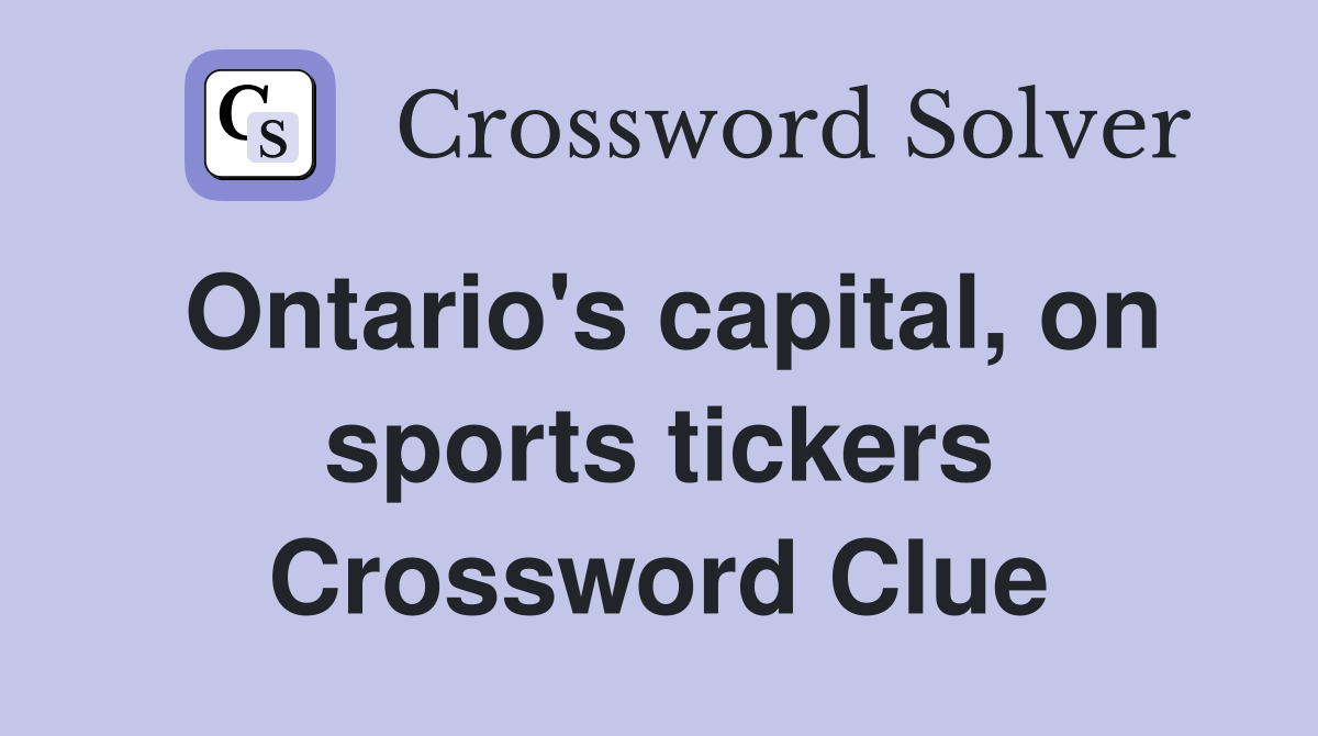 Ontario's capital, on sports tickers Crossword Clue