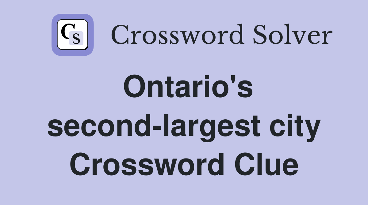 Ontario's second-largest city Crossword Clue
