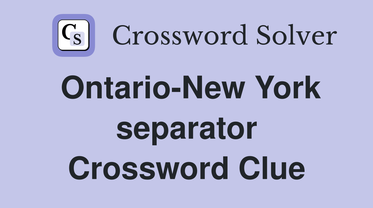 Ontario-New York separator Crossword Clue