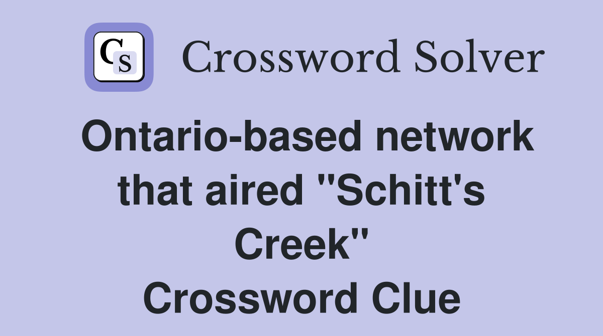 Ontario-based network that aired "Schitt's Creek" Crossword Clue