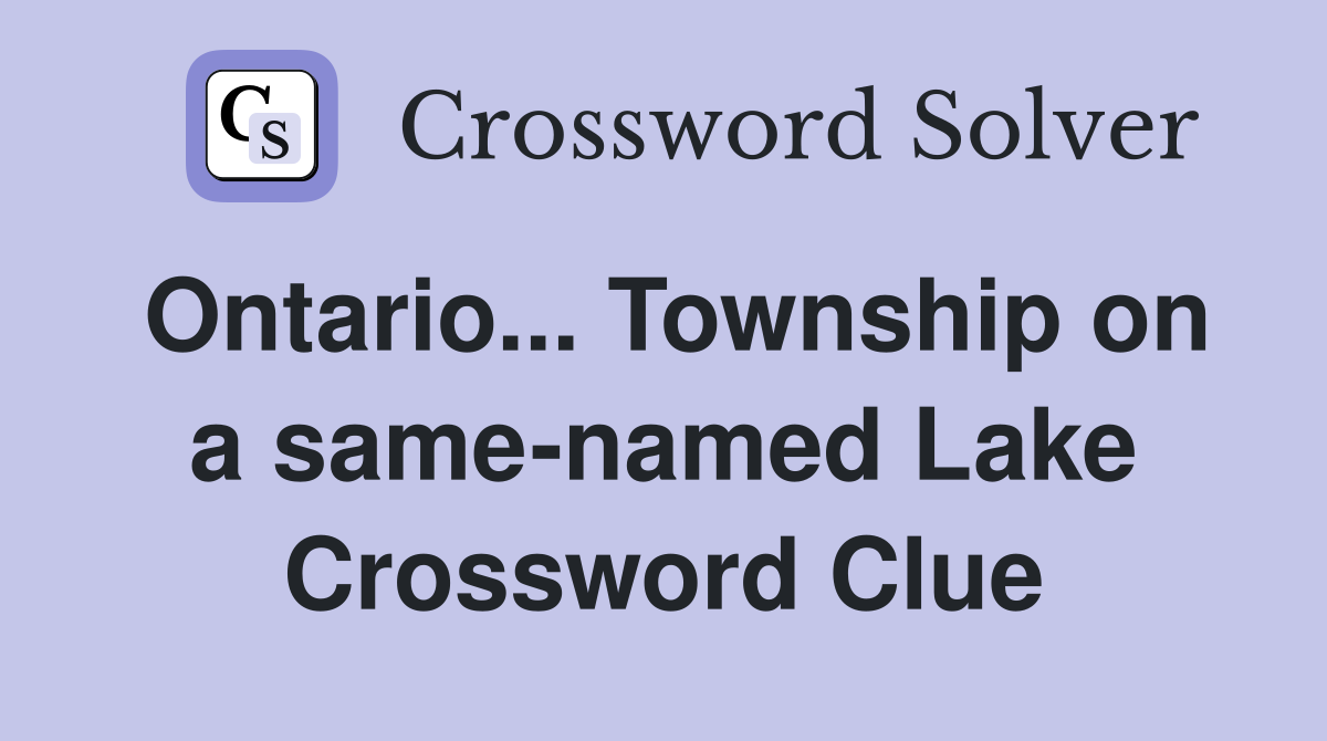 Ontario... Township on a same-named Lake Crossword Clue