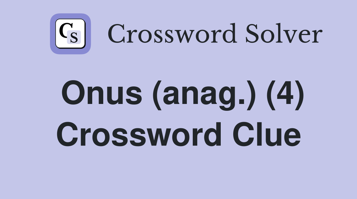 Onus (anag.) (4) Crossword Clue