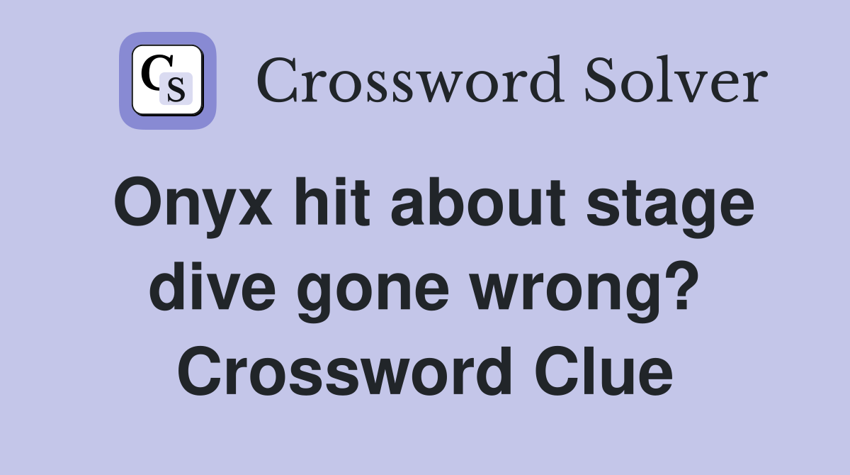 Onyx hit about stage dive gone wrong? Crossword Clue