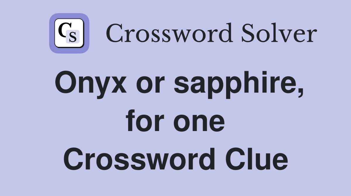 Onyx or sapphire, for one Crossword Clue