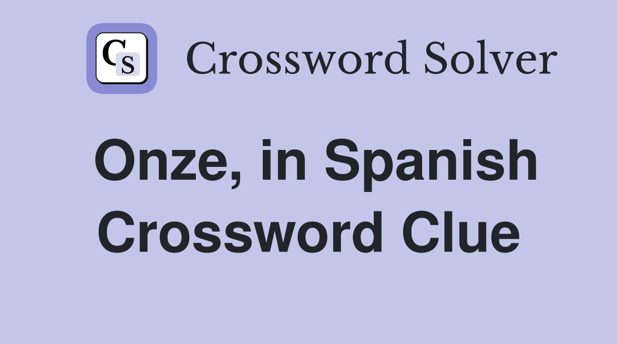 Onze, in Spanish Crossword Clue