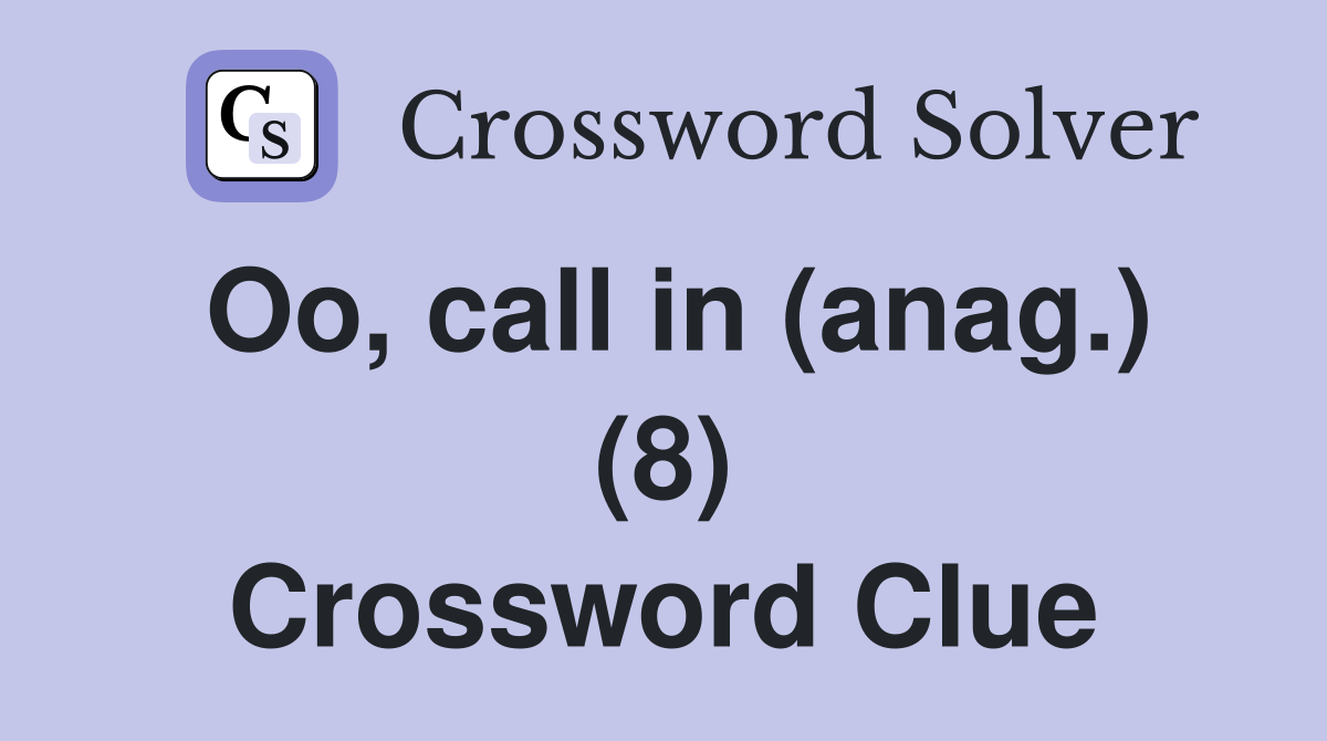 Oo, call in (anag.) (8) Crossword Clue