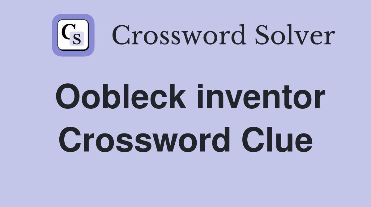 Oobleck inventor Crossword Clue