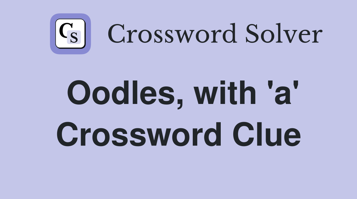 Oodles, with 'a' Crossword Clue