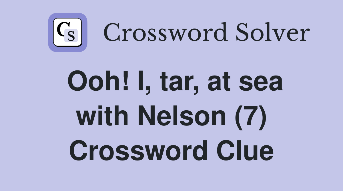 Ooh! I, tar, at sea with Nelson (7) Crossword Clue