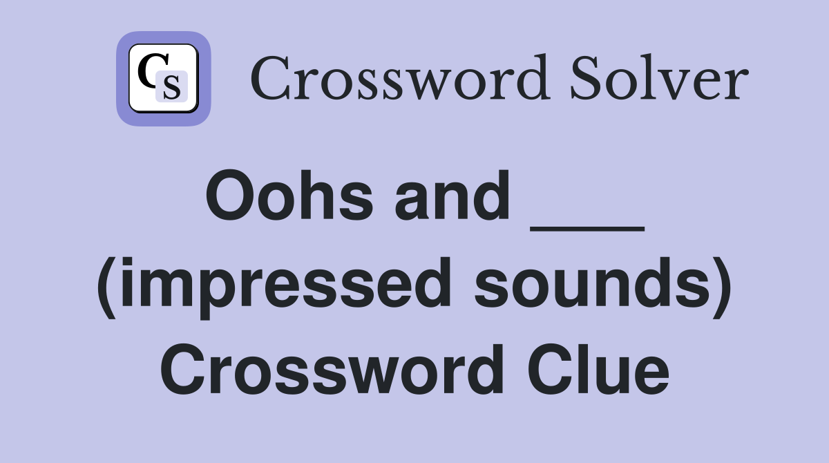 Oohs and ___ (impressed sounds) Crossword Clue