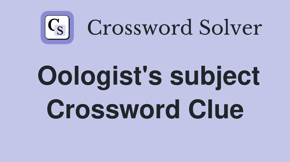 Oologist's subject Crossword Clue